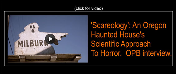 Scareology: An Oregon Haunted House's Scientific Approach To Horror: CPB interview.