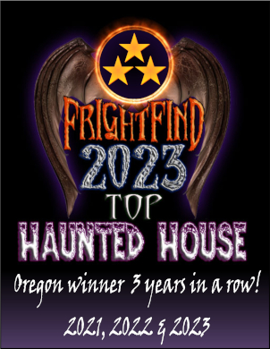 FrightFind 2023 Top Haunted House. Oregon winner 3 years in a row! 2021, 2022 and 2023.